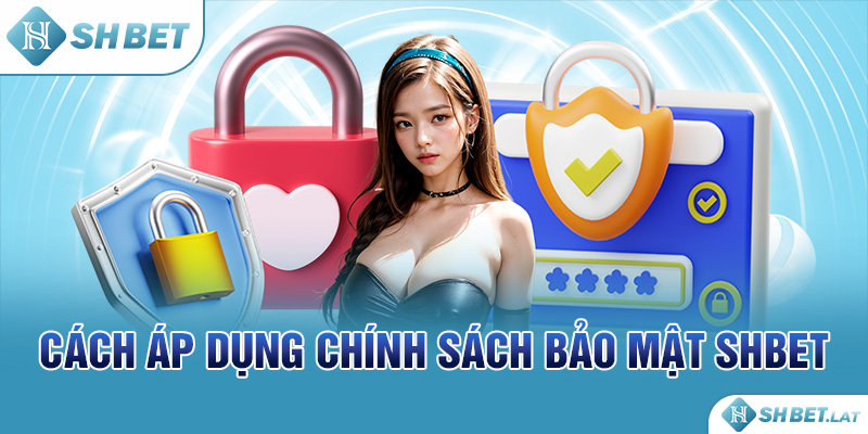 Cách áp dụng chính sách bảo mật SHBET