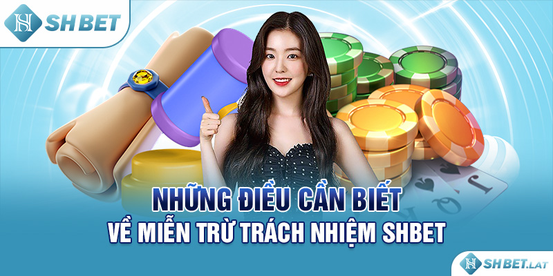 Những điều cần biết về miễn trừ trách nhiệm SHBET Những điều cần biết về miễn trừ trách nhiệm SHBET