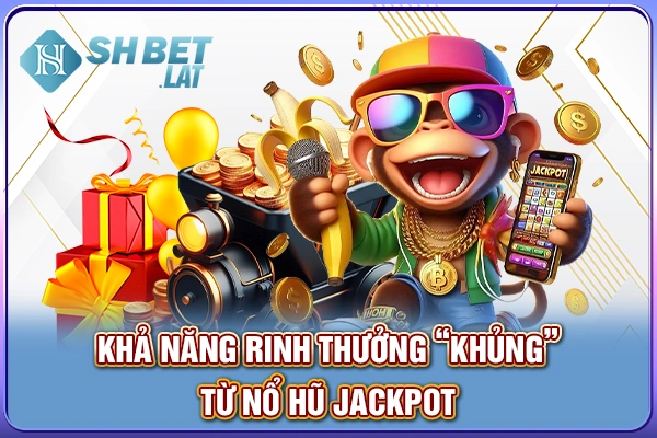 Khả năng rinh thưởng “khủng” từ nổ hũ jackpot Khả năng rinh thưởng “khủng” từ nổ hũ jackpot