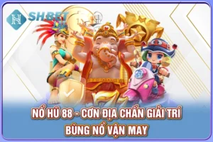 Nổ Hũ 88 - Cơn Địa Chấn Giải Trí Bùng Nổ Vận May